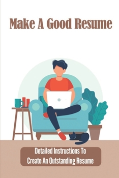 Paperback Make A Great Resume To Your First Job: A Step-By-Step Guide For New Applicants: How To Write A Good Resume Book