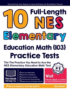 Paperback 10 Full Length NES Elementary Education Math (103) Practice Tests: The Practice You Need to Ace the NES Math Test Book