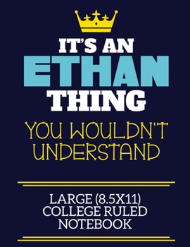 It's An Ethan Thing You Wouldn't Understand Large (8.5x11) College Ruled Notebook: A cute book to write in for any book lovers, doodle writers and budding authors!