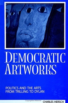 Paperback Democratic Artworks: Politics and the Arts from Trilling to Dylan Book