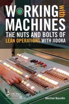 Hardcover Working with Machines: The Nuts and Bolts of Lean Operations with Jidoka Book