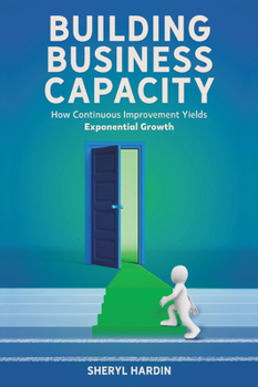 Hardcover Building Business Capacity: How Continuous Improvement Yields Exponential Growth Book