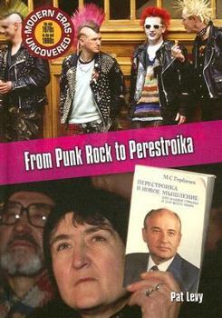 From Punk Rock to Perestroika: The Mid 1970s to the Mid 1980s (Modern Eras Uncovered) - Book #6 of the Modern Eras Uncovered