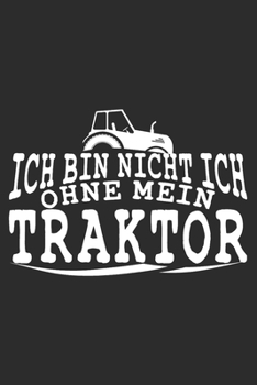 Paperback ich bin nicht ich, ohne mein traktor: 6x9 Zoll (ca. DIN A5) 110 Seiten Liniert I Notizbuch I Tagebuch I Notizen I Planer I Landwirt I Landwirtschaft I [German] Book