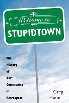 Paperback Welcome to Stupidtown: The History of Our Community in Retrospect Book