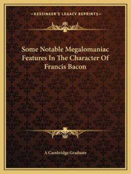 Paperback Some Notable Megalomaniac Features In The Character Of Francis Bacon Book