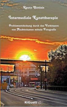 Paperback Intermediale Kunsttherapie: Problementdeckung durch das Verkörpern von Nachtträumen mittels Fotografie [German] Book