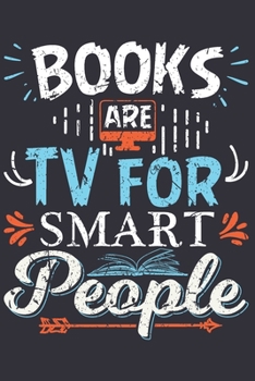 Books Are TV For Smart People: Reading gifts for book lovers, gifts for book lovers men, gifts for book lovers girls, book lovers gifts 6x9 Journal Gift Notebook with 125 Lined Pages