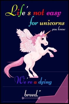 Life's not easy for unicorns you know we're a dying breed: A Fun Kid Workbook Game For Learning, Coloring, Dot To Dot, Mazes, Word Search and More