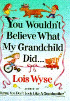 Hardcover You Wouldn't Believe What My Grandchild Did-- Book