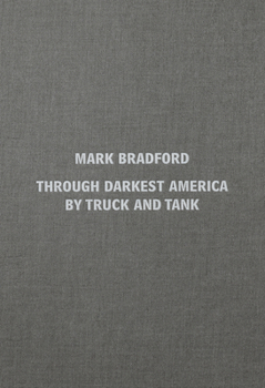 Mark Bradford: Through Darkest America by Truck and Tank