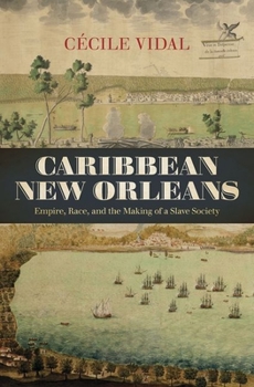 Hardcover Caribbean New Orleans: Empire, Race, and the Making of a Slave Society Book