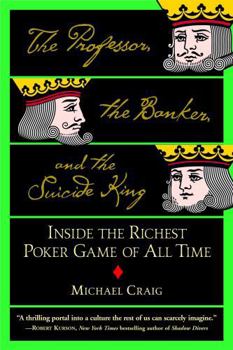 Paperback The Professor, the Banker, and the Suicide King: Inside the Richest Poker Game of All Time Book