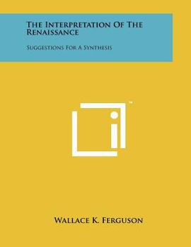 Paperback The Interpretation of the Renaissance: Suggestions for a Synthesis Book