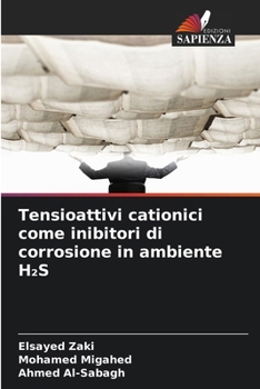 Tensioattivi cationici come inibitori di corrosione in ambiente H2S (Italian Edition)