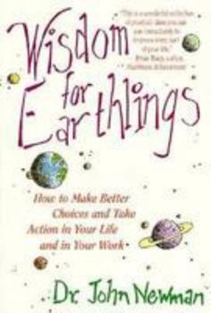 Paperback Wisdom for Earthlings: How to Make Better Choices and Take Action in Your Life and in Your Work Book