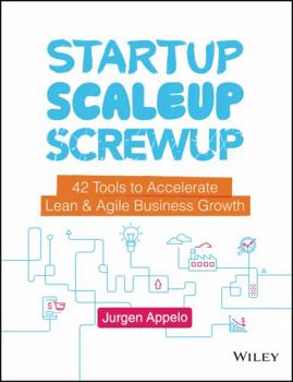 Hardcover Startup, Scaleup, Screwup: 42 Tools to Accelerate Lean and Agile Business Growth Book