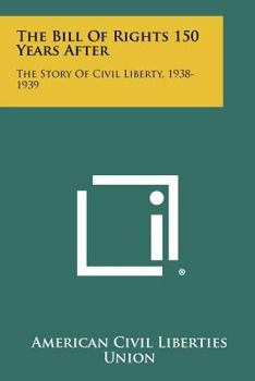 Paperback The Bill of Rights 150 Years After: The Story of Civil Liberty, 1938-1939 Book