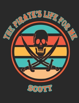 The Pirate's Life For Me Scott: 8.5x11.  110 page.  Dot Grid.  Funny Pirate Vintage Skull Crossbone Sword Cover journal composition book (Notebook School Office Supplies) for Boys