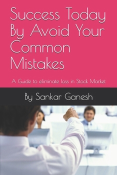 Paperback Success Today By Avoid Your Common Mistakes: A Guide to eliminate loss in Stock Market Book