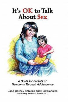It's Ok to Talk about Sex: A Guide for Parents of Newborns Through Adolescence