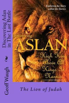 Paperback Discovering Aslan in 'The Last Battle' by C. S. Lewis: The Lion of Judah - a devotional commentary on The Chronicles of Narnia Book