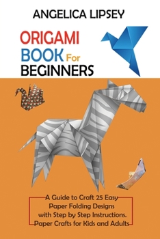Paperback Origami Book for Beginners: A Guide to Craft 25 Easy Paper Folding Designs with Step by Step InstructionsPaper Crafts for Kids and Adults Book
