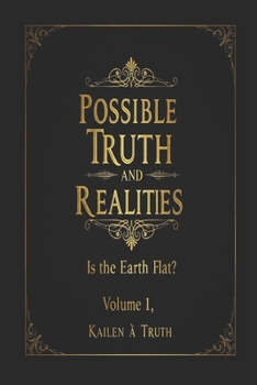 Paperback Possible Truths And Realities Volume 1: Is The Earth Flat Book