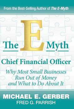 Hardcover The E-Myth Chief Financial Officer: Why Most Small Businesses Run Out of Money and What to Do About It Book