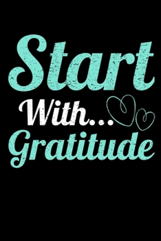Start With Gratitude: Daily Gratitude Planner Planner 2020 : Perfect For Positive Inspiration & Motivation