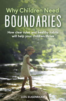 Paperback Why Children Need Boundaries: How Clear Rules and Healthy Habits Will Help Your Children Thrive Book
