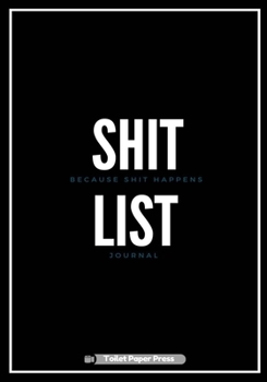 Shit List : Lined Notebook/Journal (7X10Large) (150 Pages)