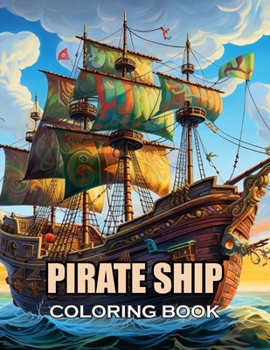 Pirate Ship Coloring Book for Adult: 100+ Amazing Coloring Pages for All Ages