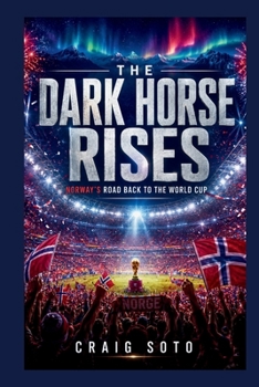 THE DARK HORSE RISES: Norway's Road Back to the World Cup