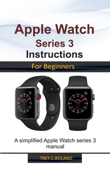 Paperback Apple Watch Series 3 Instructions for Beginners: A simplified Apple Watch series 3 manual Book