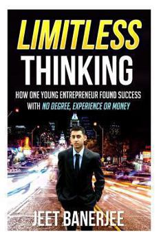 Paperback Limitless Thinking: How One Young Entrepreneur Found Success With No Degree, Experience or Money Book