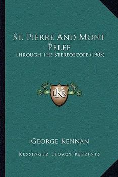 Paperback St. Pierre And Mont Pelee: Through The Stereoscope (1903) Book