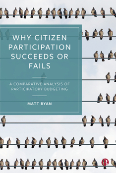 Hardcover Why Citizen Participation Succeeds or Fails: A Comparative Analysis of Participatory Budgeting Book