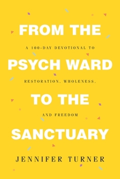 Paperback From the Psych Ward to the Sanctuary: A 100-day Devotional to Restoration, Wholeness and Freedom Book