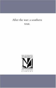 After the War, a Southern Tour: May 1, 1865, to May 1, 1866,