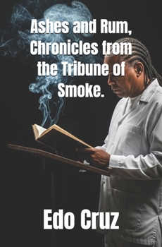 Ashes and Rum, Chronicles from the Tribune of Smoke.