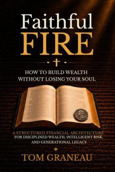 Paperback Faithful FIRE: How to Build Wealth Without Losing Your Soul Book
