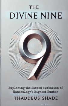 The Divine Nine: Exploring the Sacred Symbolism of Numerology’s Highest Number