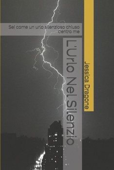 Paperback L'Urlo Nel Silenzio: Sei come un urlo silenzioso chiuso dentro me [Italian] Book