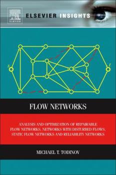 Hardcover Flow Networks: Analysis and Optimization of Repairable Flow Networks, Networks with Disturbed Flows, Static Flow Networks and Reliability Networks Book