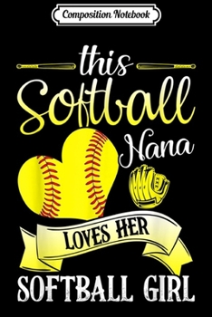 Paperback Composition Notebook: This Softball Nana Loves Her Softball Girl Funny Gift Journal/Notebook Blank Lined Ruled 6x9 100 Pages Book