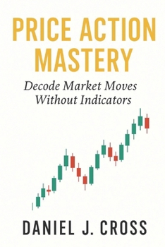 Paperback Price Action Mastery: Decode Market Moves Without Indicators Book