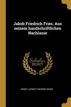 Paperback Jakob Friedrich Fries. Aus seinem handschriftlichen Nachlasse [German] Book