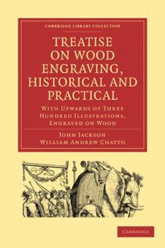 Paperback Treatise on Wood Engraving, Historical and Practical: With Upwards of Three Hundred Illustrations, Engraved on Wood Book