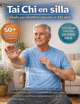 Presidencia facilitada de Tai Chi para hombres mayores de 60 años: Una guía paso a paso con rutinas diarias de 10 minutos para mejorar el equilibrio, ... en casa de forma segura (Spanish Edition)